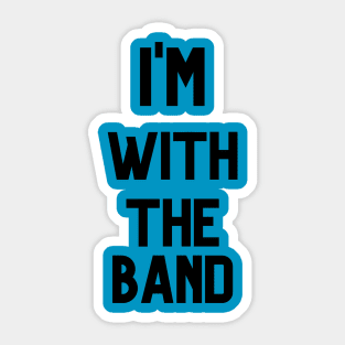 I'M WITH THE BAND Sticker